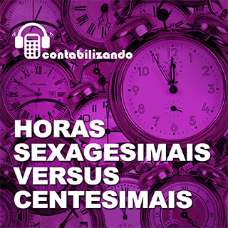 Oua o podcast contabilizando sobre horas sexagesimais e centesimais